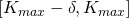 [K_{max} - \delta, K_{max}]