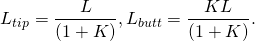 \begin{equation*}  L_{tip} = \frac{L}{(1+K)} , L_{butt} = \frac{KL}{(1+K)}. \end{equation*}