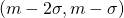 (m- 2 \sigma, m - \sigma)