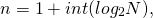 \begin{equation*}  n = 1 + int (log_2N), \end{equation*}