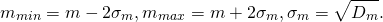 \begin{equation*}  m_{min} = m- 2\sigma_m , m_{max} = m+ 2\sigma_m , \sigma_m = \sqrt{D_m} . \end{equation*}