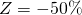Z = -50\%