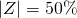 |Z|= 50\%