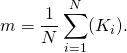 \begin{equation*}  m = \frac{1}{N} \sum_{i=1}^N(K_i). \end{equation*}