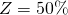 Z = 50\%