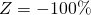 Z = -100\%