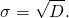 \begin{equation*}  \sigma = \sqrt{D} . \end{equation*}