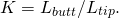 \begin{equation*}  K = L_{butt} / L_{tip}. \end{equation*}