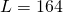 L = 164